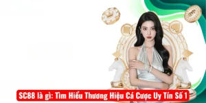 SC88 là gì: Tìm Hiểu Thương Hiệu Cá Cược Uy Tín Số 1